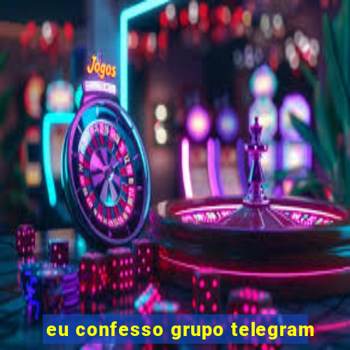 eu confesso grupo telegram